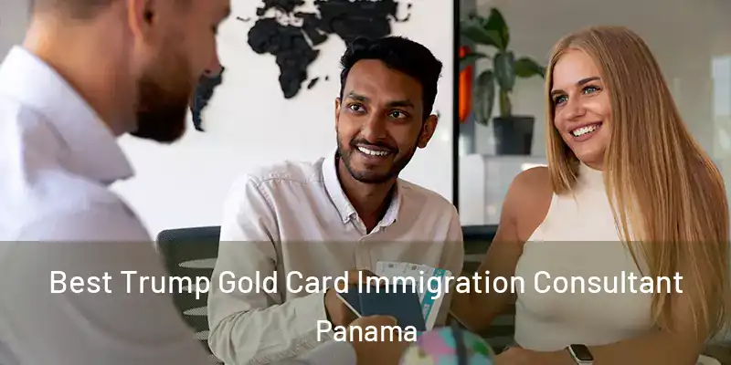  Best Trump Gold Card Immigration Consultant Panama