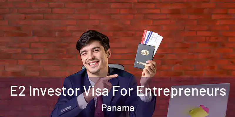  E2 Investor Visa For Entrepreneurs Panama