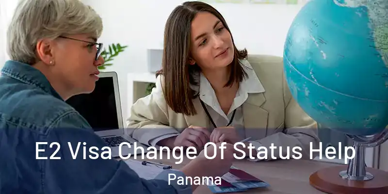  E2 Visa Change Of Status Help Panama