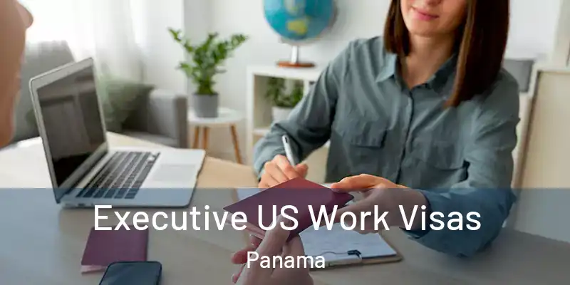  Executive US Work Visas Panama