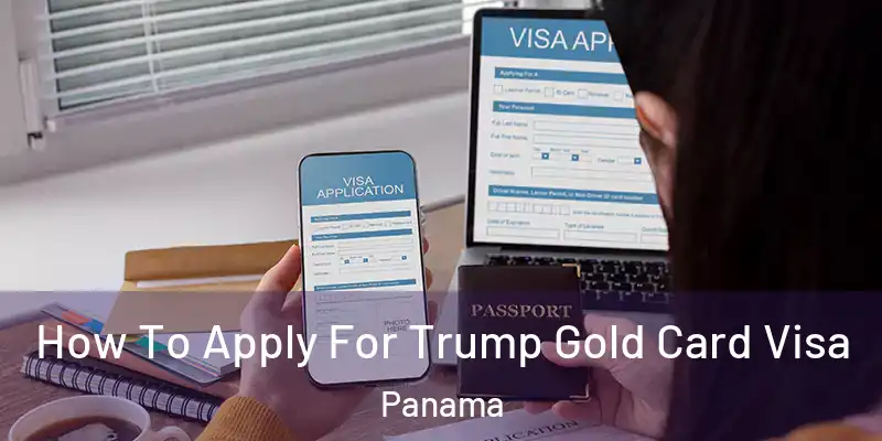  How To Apply For Trump Gold Card Visa Panama