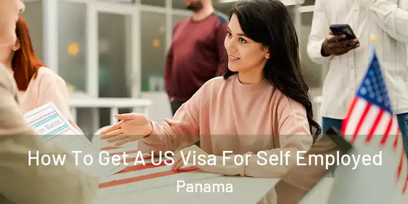  How To Get A US Visa For Self Employed Panama